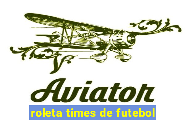 roleta times de futebol